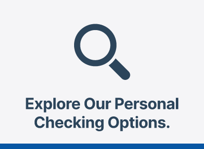 Graphic of blue magnifying glass with text 'Explore our personal checking options.'